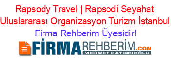 Rapsody+Travel+|+Rapsodi+Seyahat+Uluslararası+Organizasyon+Turizm+İstanbul Firma+Rehberim+Üyesidir!